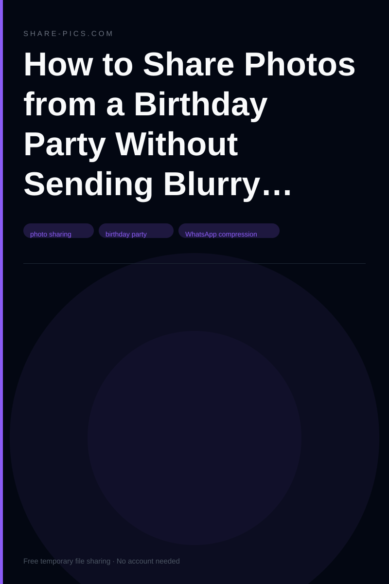 How to Share Photos from a Birthday Party Without Sending Blurry WhatsApp Copies