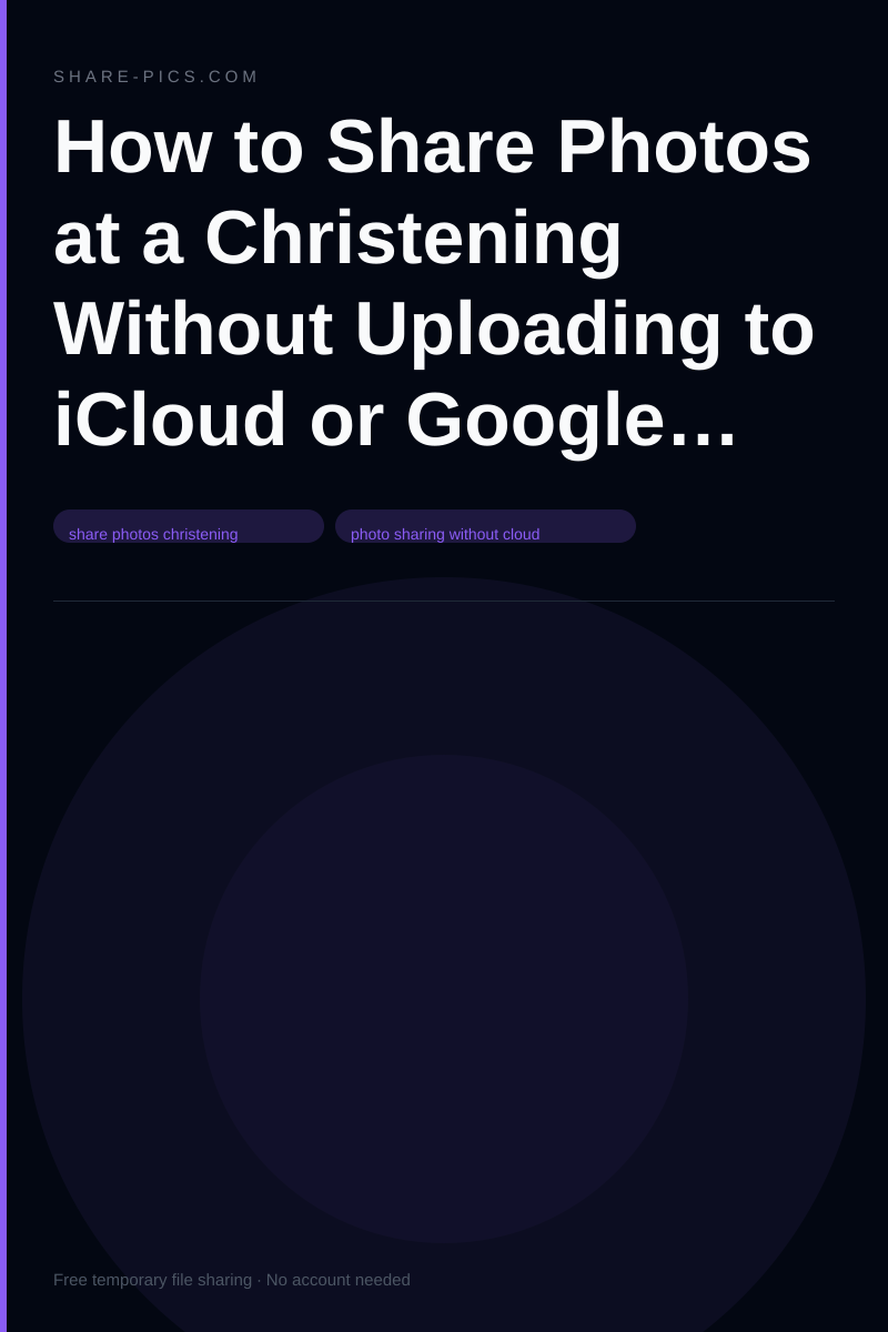 How to Share Photos at a Christening Without Uploading to iCloud or Google Drive