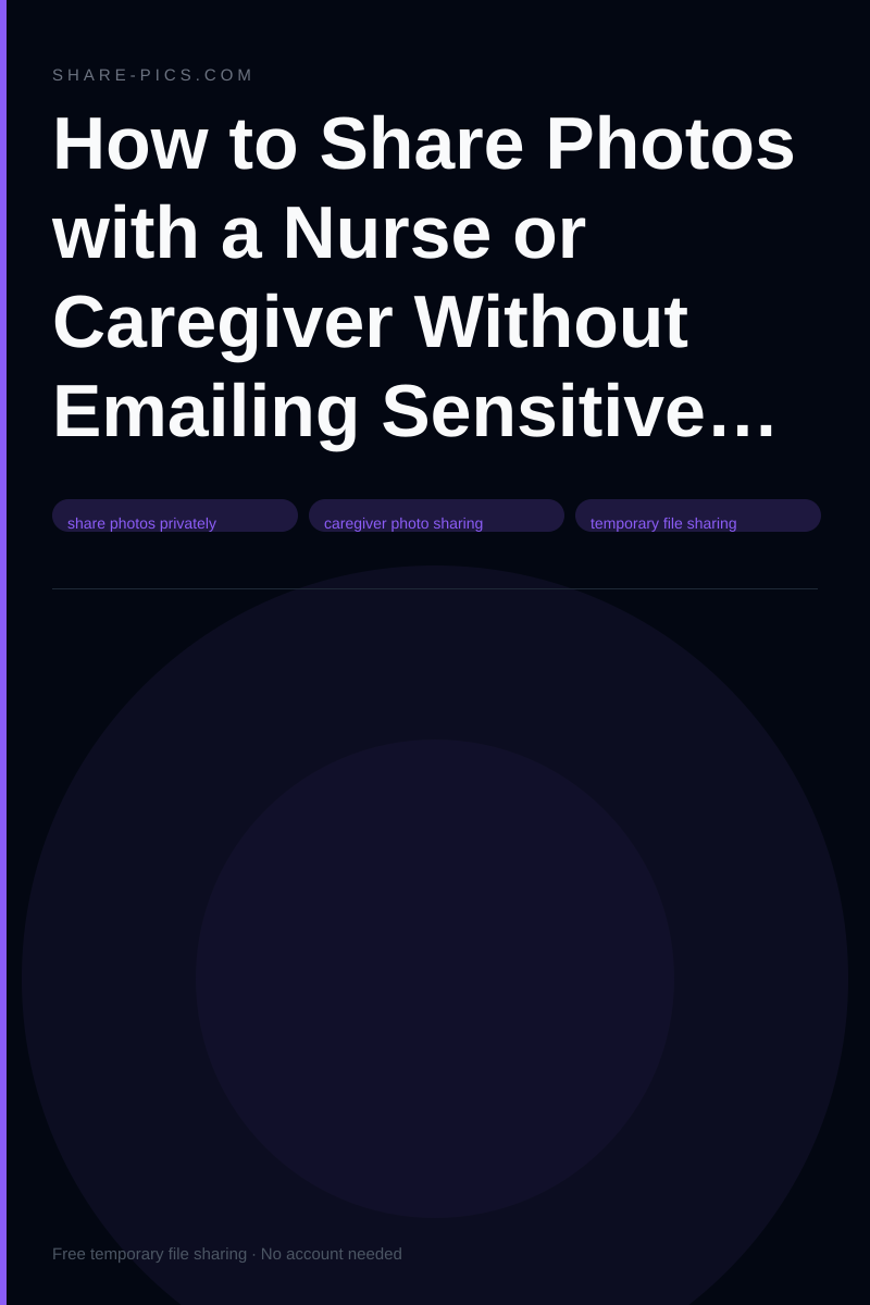 How to Share Photos with a Nurse or Caregiver Without Emailing Sensitive Files