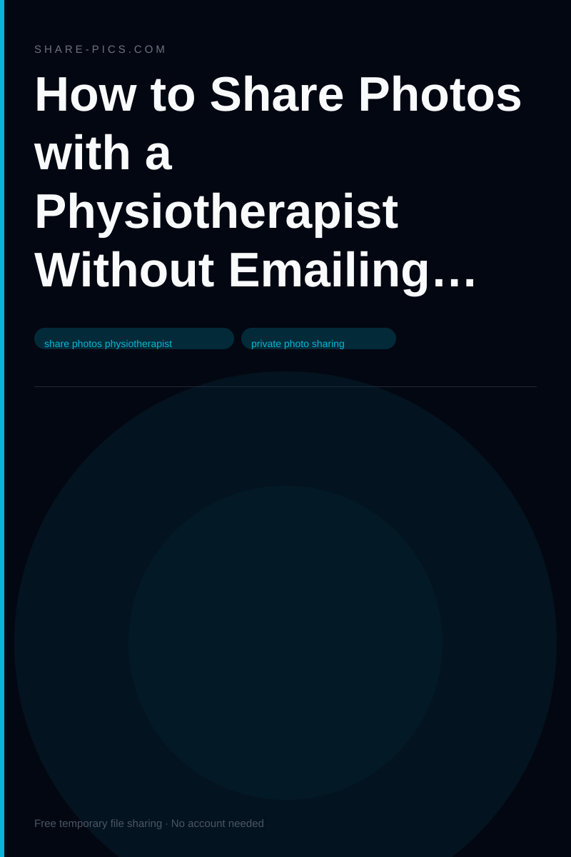 How to Share Photos with a Physiotherapist Without Emailing Sensitive Files